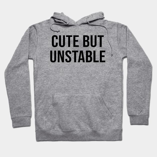 CUTE BUT UNSTABLE Hoodie by redhornet